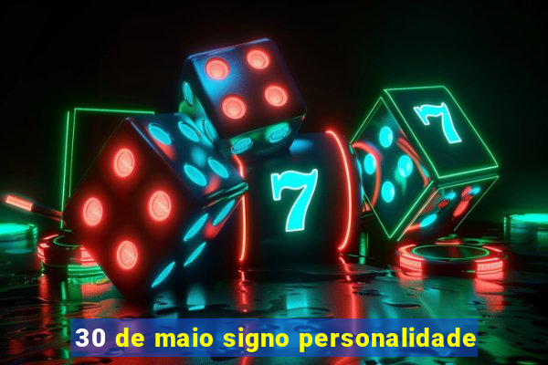 30 de maio signo personalidade